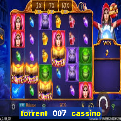 torrent 007 cassino royale legendado